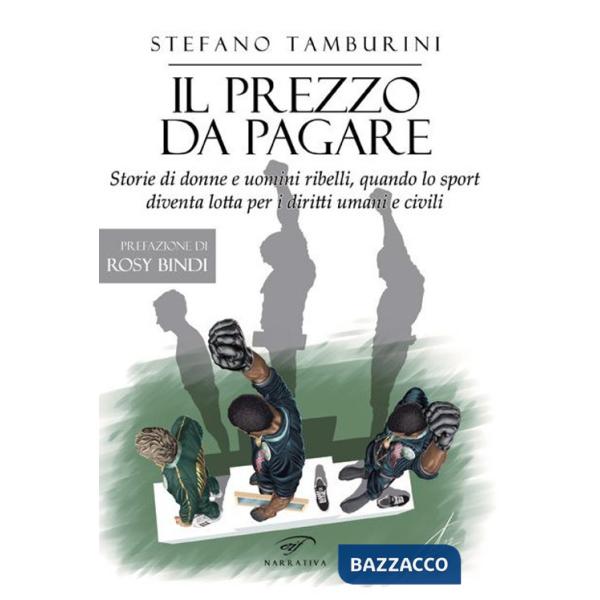 Prezzo da pagare. Storie di donne e uomini ribelli, quando lo sport diventa lotta per i diritti umani e civili (Il)