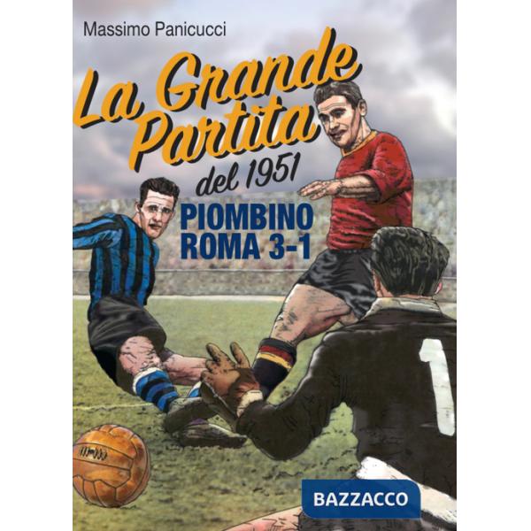 Grande Partita del 1951. Piombino Roma 3-1 (La)