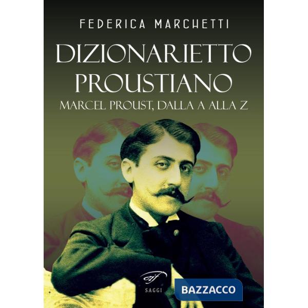 Dizionarietto proustiano. Marcel Proust, dalla A alla Z