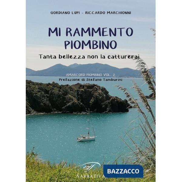 Mi rammento Piombino. Tanta bellezza non la catturerai. Amacord Piombino. Vol. 2