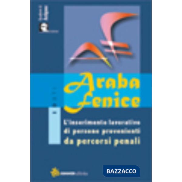 Araba fenice. L'inserimento lavorativo di persone provenienti da percorsi penali