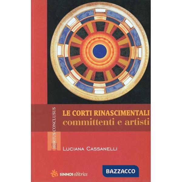 Corti rinascimentali. Committenti e artisti (Le)