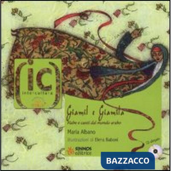 Giamil e Giamila. Fiabe e canti dal mondo arabo. Con CD Audio