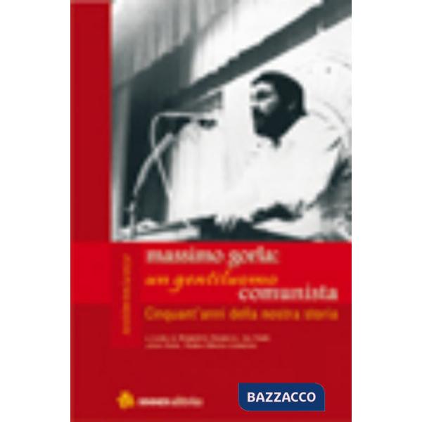 Massimo Gorla: un gentiluomo comunista. Cinquant'anni della nostra storia