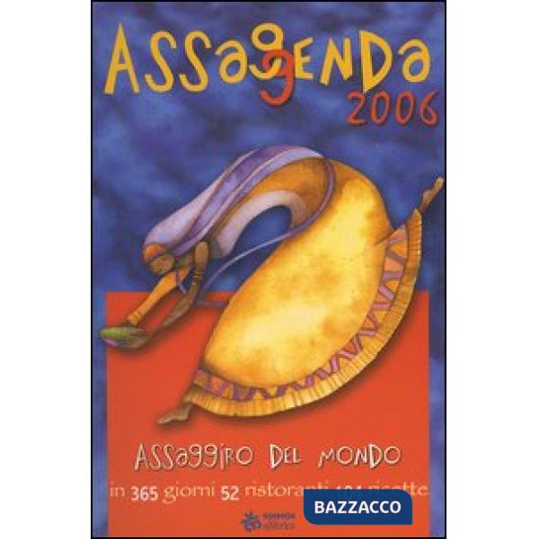 Assaggenda 2006. Assaggiro del mondo in 365 giorni 52 ristoranti 104 ricette