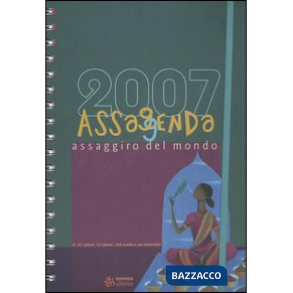 Assaggenda 2007. Assaggiro del mondo in 365 giorni, 52 spezie, 104 ricette e usi erboristici