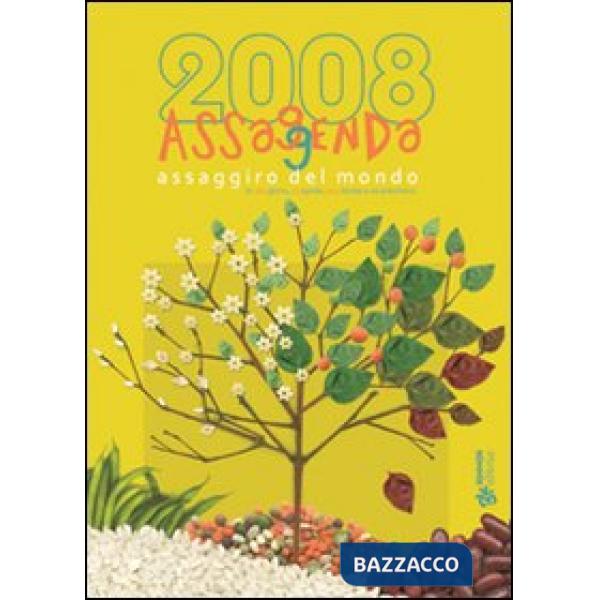 Assaggenda 2008. Assaggiro del mondo in 365 giorni. 4 stagioni e i lotro tanti f