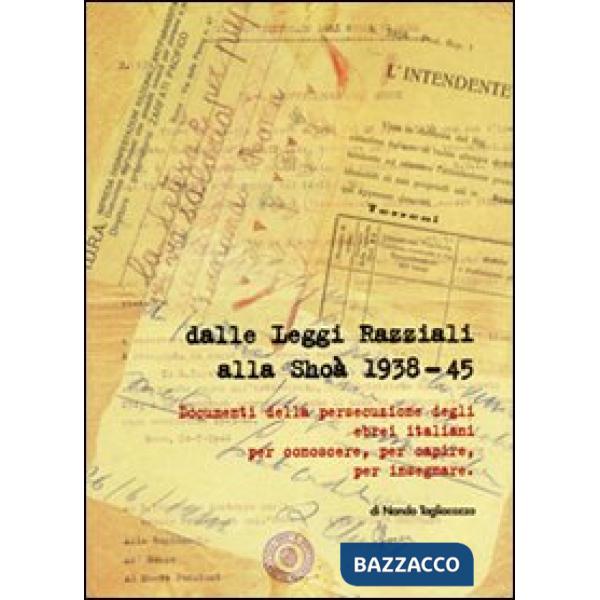 Dalle leggi razziali alla Shoà 1938-45. Documenti della persecuzione degli ebrei per conoscere, per capire, per insegnare