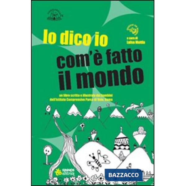 Dico io com'è fatto il mondo. Ediz. illustrata (Lo)