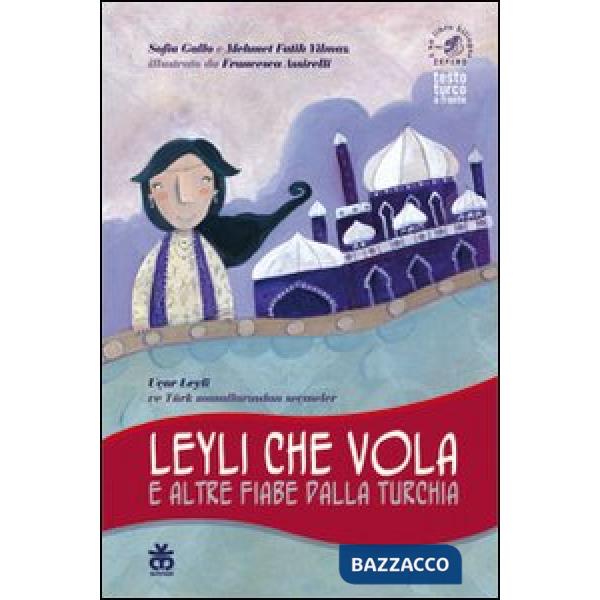 Leyli che vola e altre fiabe dalla Turchia. Ediz. italiana e turca