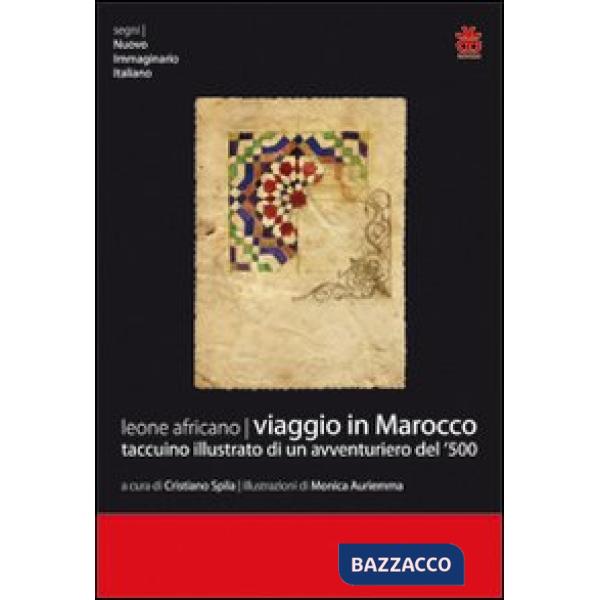 Viaggio in Marocco. Taccuino illustrato di un avventuriero del '500