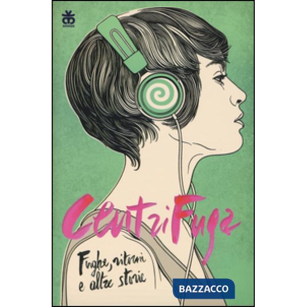 Centrifuga. Fughe, ritorni e altre storie