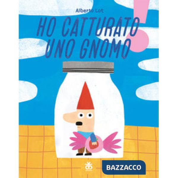 Ho catturato uno gnomo. Ediz. illustrata
