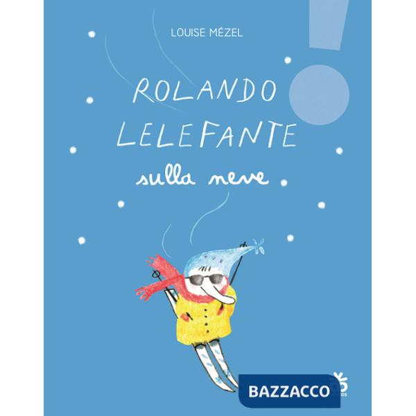 Rolando Lelefante sulla neve. Ediz. illustrata