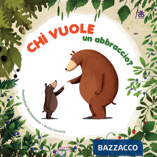 Chi vuole un abbraccio? Ediz. a colori