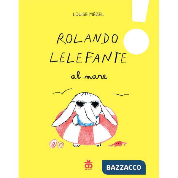 Rolando Lelefante al mare. Ediz. a colori