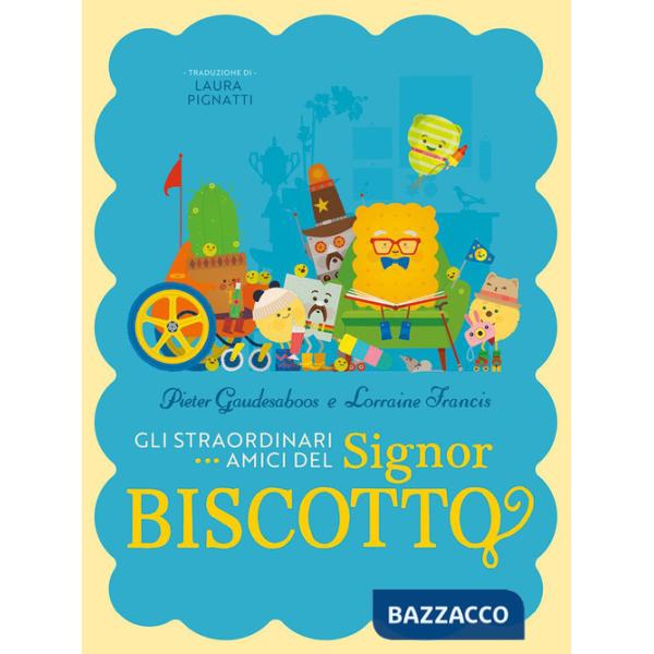 Straordinari amici del signor biscotto. Ediz. a colori (Gli)