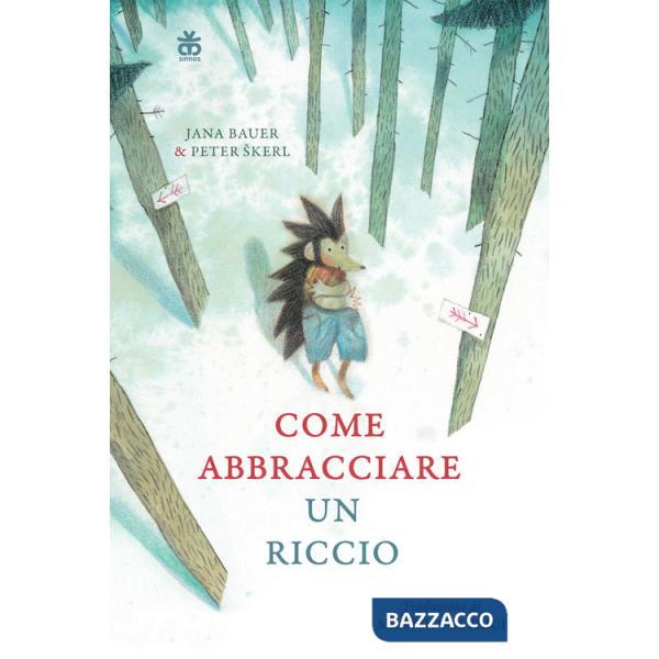 Come abbracciare un riccio. Ediz. a colori