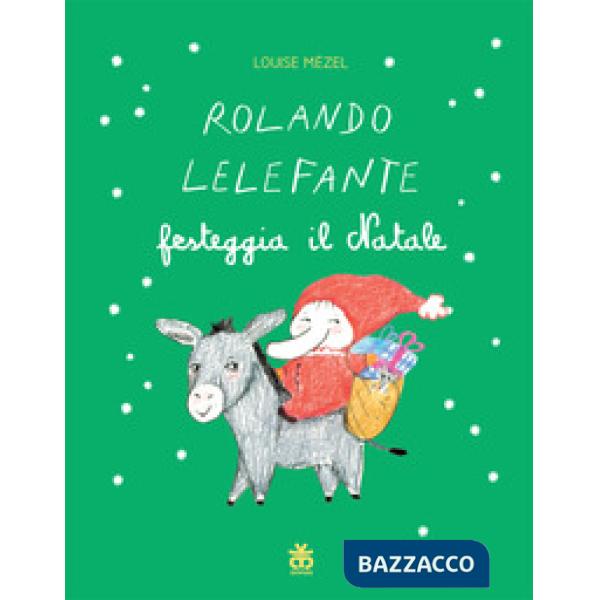 Rolando Lelefante festeggia il Natale. Ediz. a colori