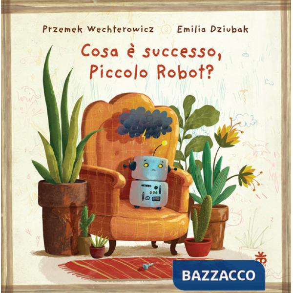 Cosa è successo, piccolo robot? Ediz. a colori