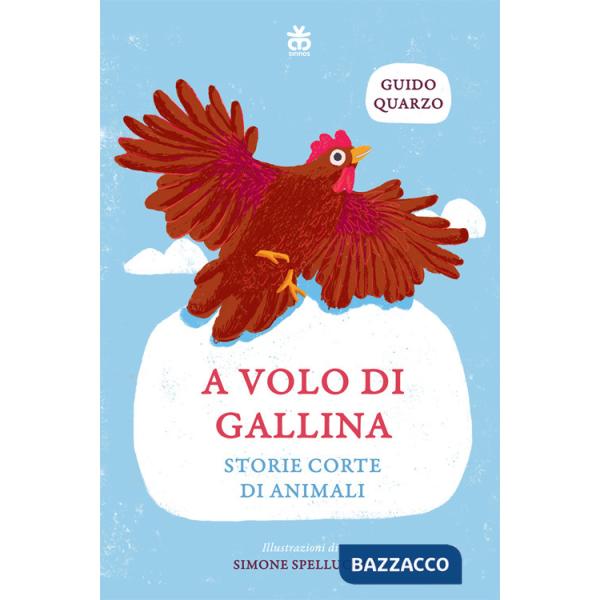 A volo di gallina. Storie corte di animali. Ediz. a colori