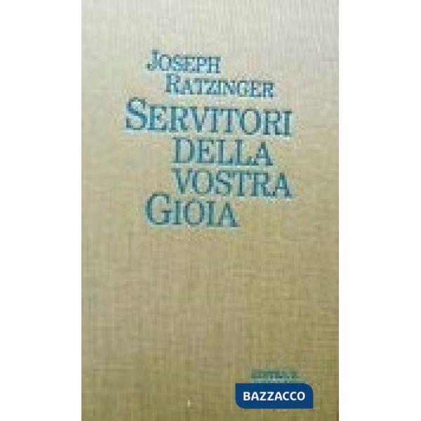 Servitori della vostra gioia. Meditazioni sulla spiritualità sacerdotale