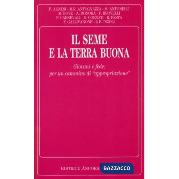 Seme e la terra buona. Giovani e fede: per un cammino di «Appropriazione» (Il)