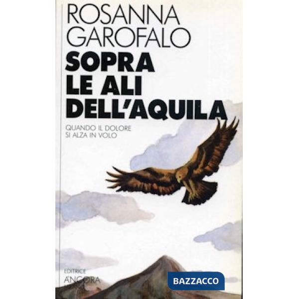 Sopra le ali dell'aquila. Quando il dolore si alza in volo