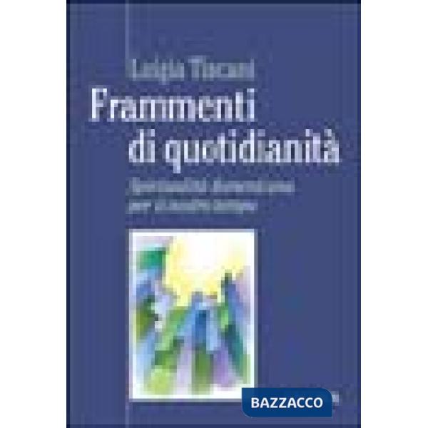 Frammenti di quotidianità. Spiritualità domenicana per il nostro tempo