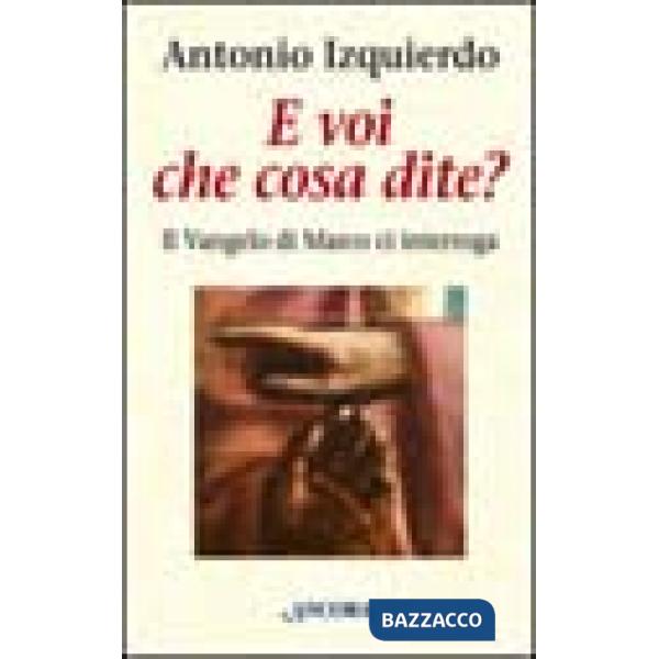 E voi che cosa dite? Il Vangelo di Marco ci interroga