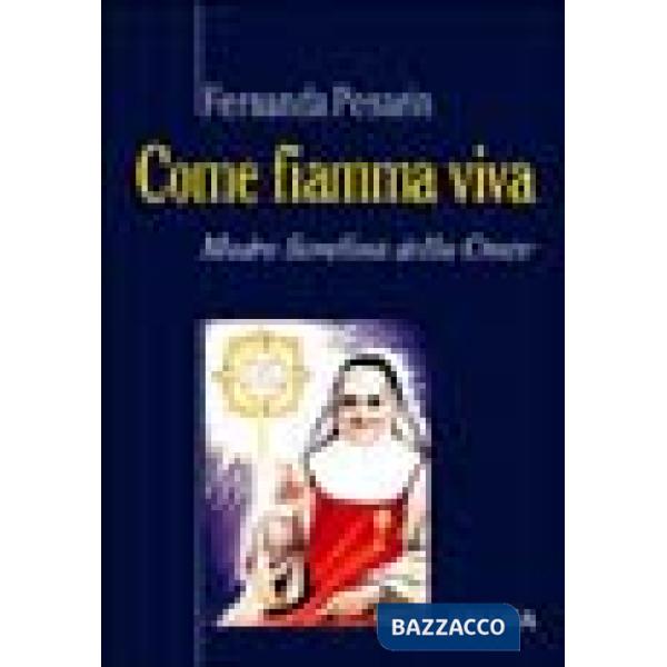 Come fiamma viva. Madre Serafina della Croce