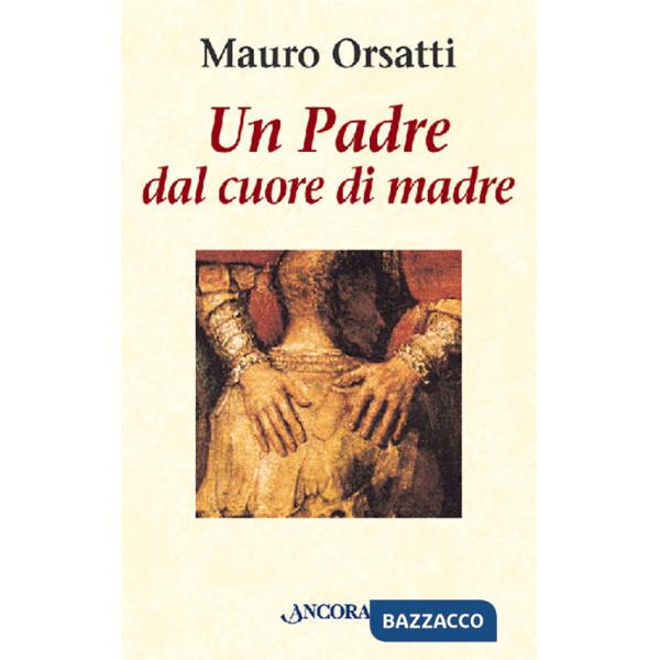 Padre dal cuore di madre. Meditazioni (Un)