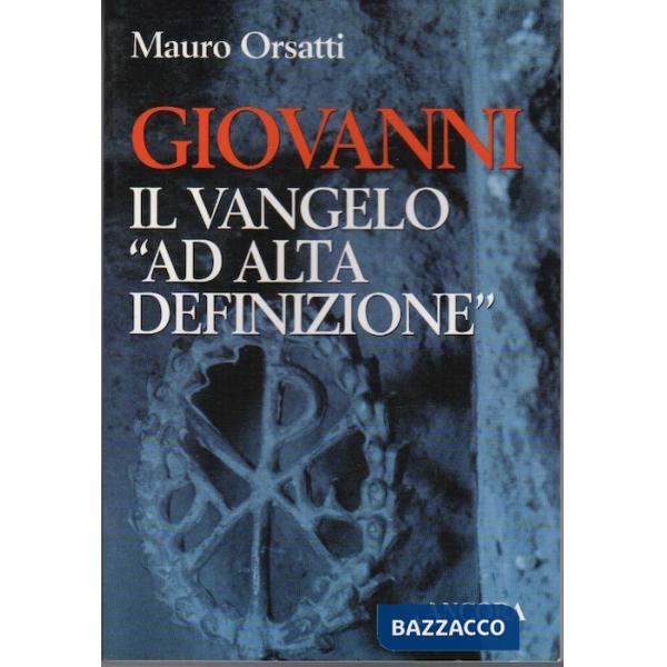 Giovanni. Il vangelo «Ad alta definizione»