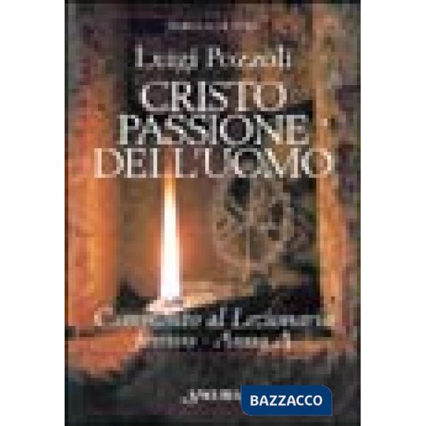Cristo passione dell'uomo. Commento al lezionario festivo. Anno A (rito romano e ambrosiano)