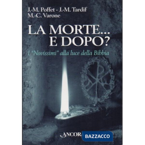 Morte... E dopo? I «Novissimi» alla luce della Bibbia (La)