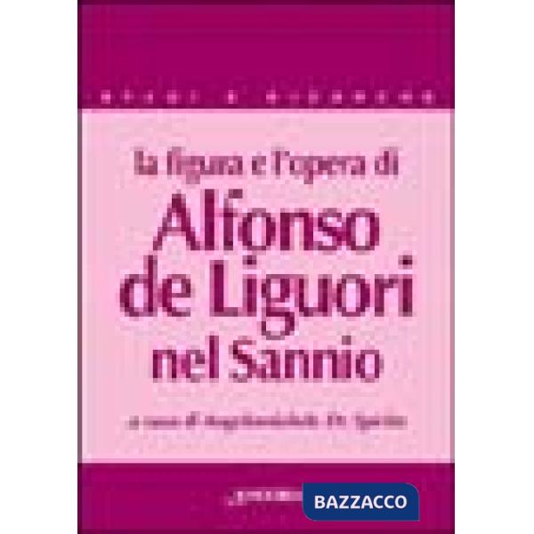 Figura e l'opera di Alfonso de' Liguori nel Sannio (La)