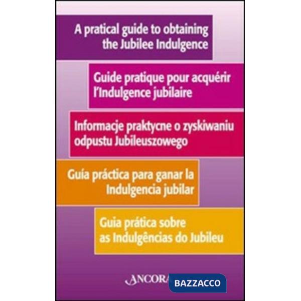 Guida pratica per ottenere l'indulgenza giubilare. Ediz. multilingue