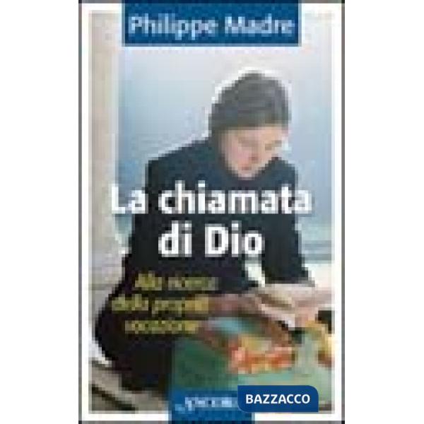 Chiamata di Dio. Alla ricerca della propria vocazione (La)