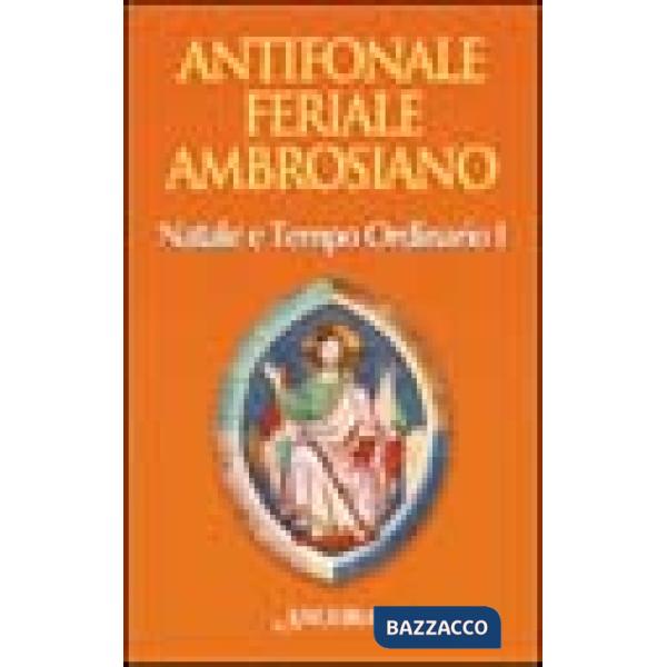Antifonale feriale ambrosiano. Natale e tempo ordinario. Vol. 1: Settimana 1-7