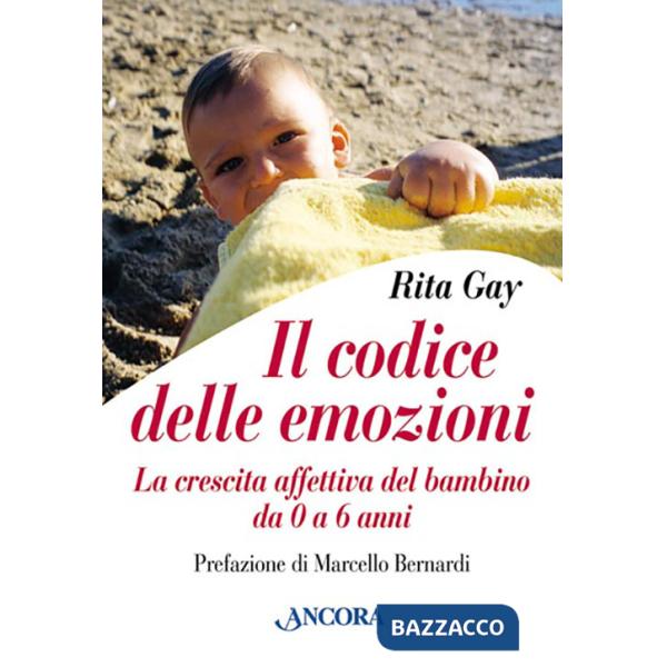 Codice delle emozioni. La crescita affettiva del bambino da 0 a 6 anni (Il)