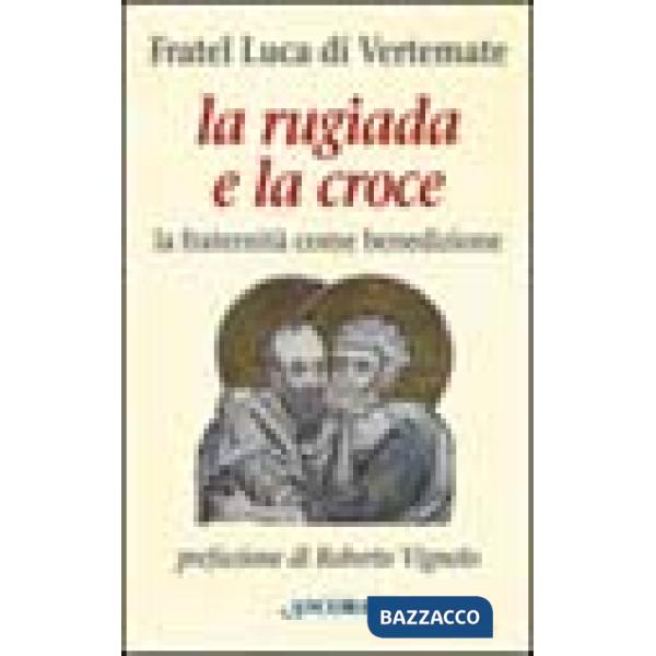 Rugiada e la croce. La fraternità come benedizione (La)