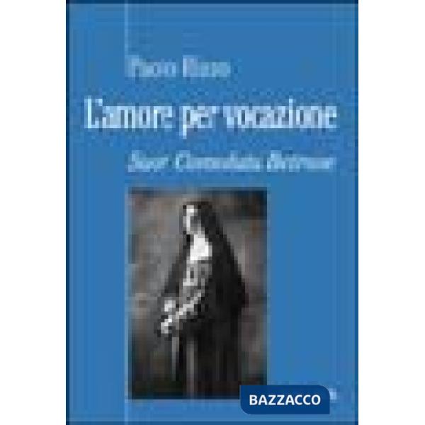 Amore per vocazione. Suor Consolata Betrone (L')