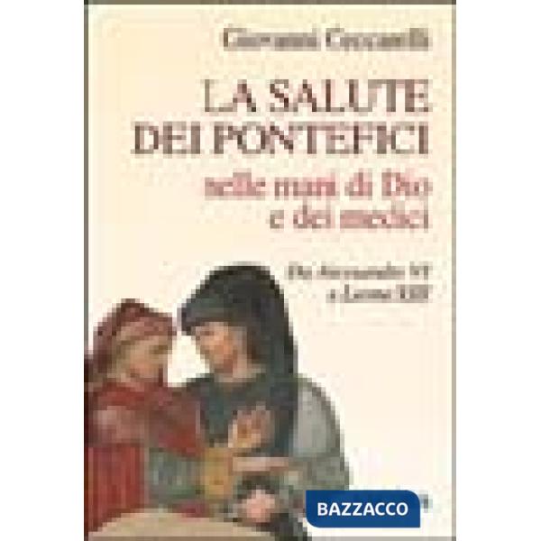 Salute dei pontefici nelle mani di Dio e dei medici da Alessandro VI a Leone XIII (La)