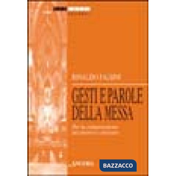 Gesti e parole della messa. Per la comprensione del mistero celebrato