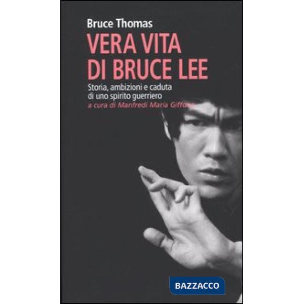 Vera vita di Bruce Lee. Storia, ambizioni e caduta di uno spirito guerriero