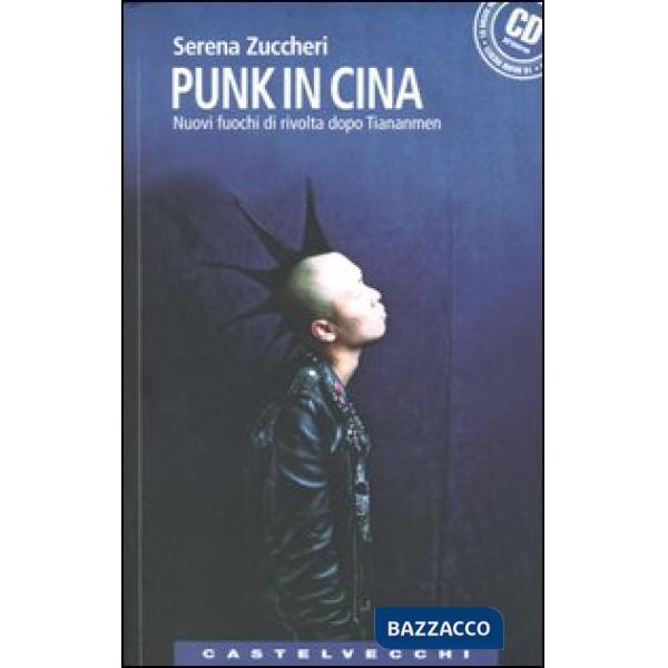 Punk in Cina. Nuovi fuochi di rivolta dopo Tienanmen. Con CD Audio