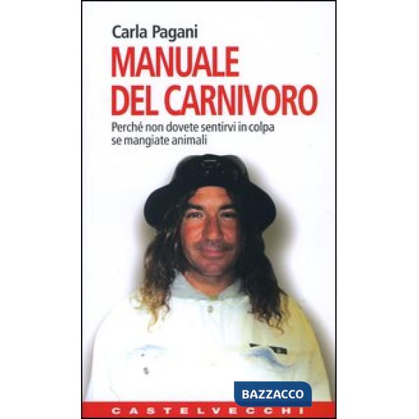 Manuale del carnivoro. Perché non dovete sentirvi in colpa se mangiate animali