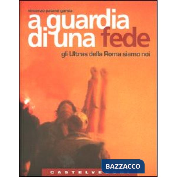 A guardia di una fede. Gli Ultras della Roma siamo noi