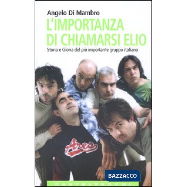 Importanza di chiamarsi Elio. Storia e gloria del più importante gruppo italiano