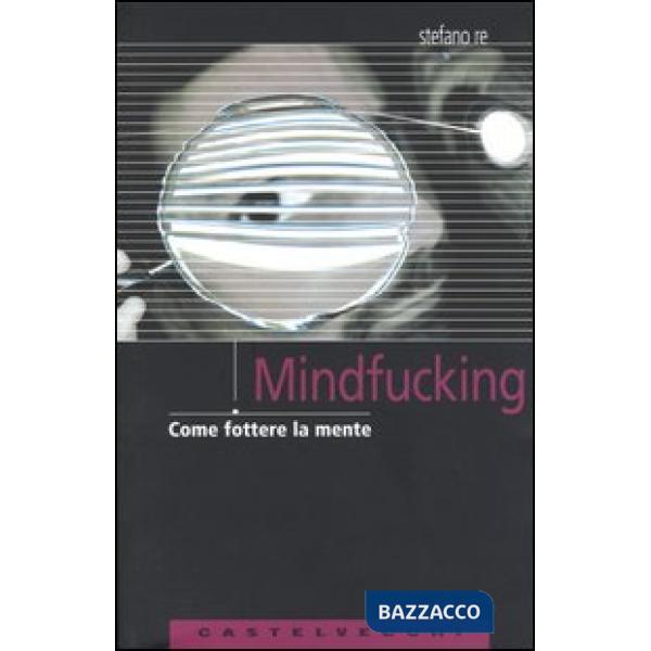 Mindfucking. Come fottere la mente